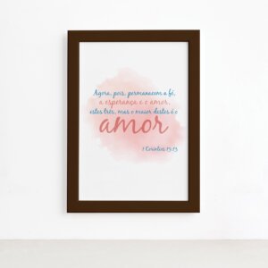 Quadro Frase Bíblica 1 Corintios 13:13 Moldura Marrom 22x32,Quadro Frase Bíblica 1 Corintios 13:13 Moldura Marrom 22x32