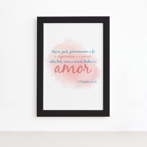 Quadro Frase Bíblica 1 Corintios 13:13 Moldura Preta 22x32cm,Quadro Frase Bíblica 1 Corintios 13:13 Moldura Preta 22x32cm