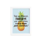 Quadro Abacaxi Frase Moldura Branca 33x43cm
