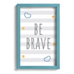 Quadro Infantil Be Brave Azul 22x32cm Moldura Azul
