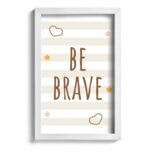 Quadro Infantil Be Brave Marrom 22x32cm Moldura Branca