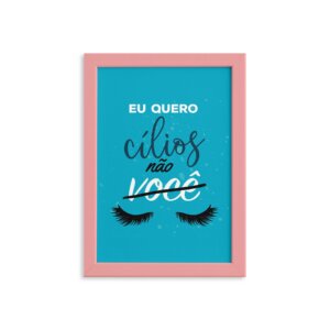 Quadro Frase Maquiagem Quero Cílios Moldura Rosa 22x32cm