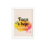 Quadro Frase de Motivação Faça o Hoje Moldura Branca 33x43cm
