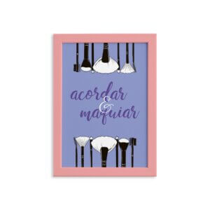 Quadro Frase Acordar e Maquiar Moldura Rosa 22x32cm