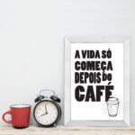 Quadro Cozinha Frase Depois do Café com Moldura Branca 22x32cm