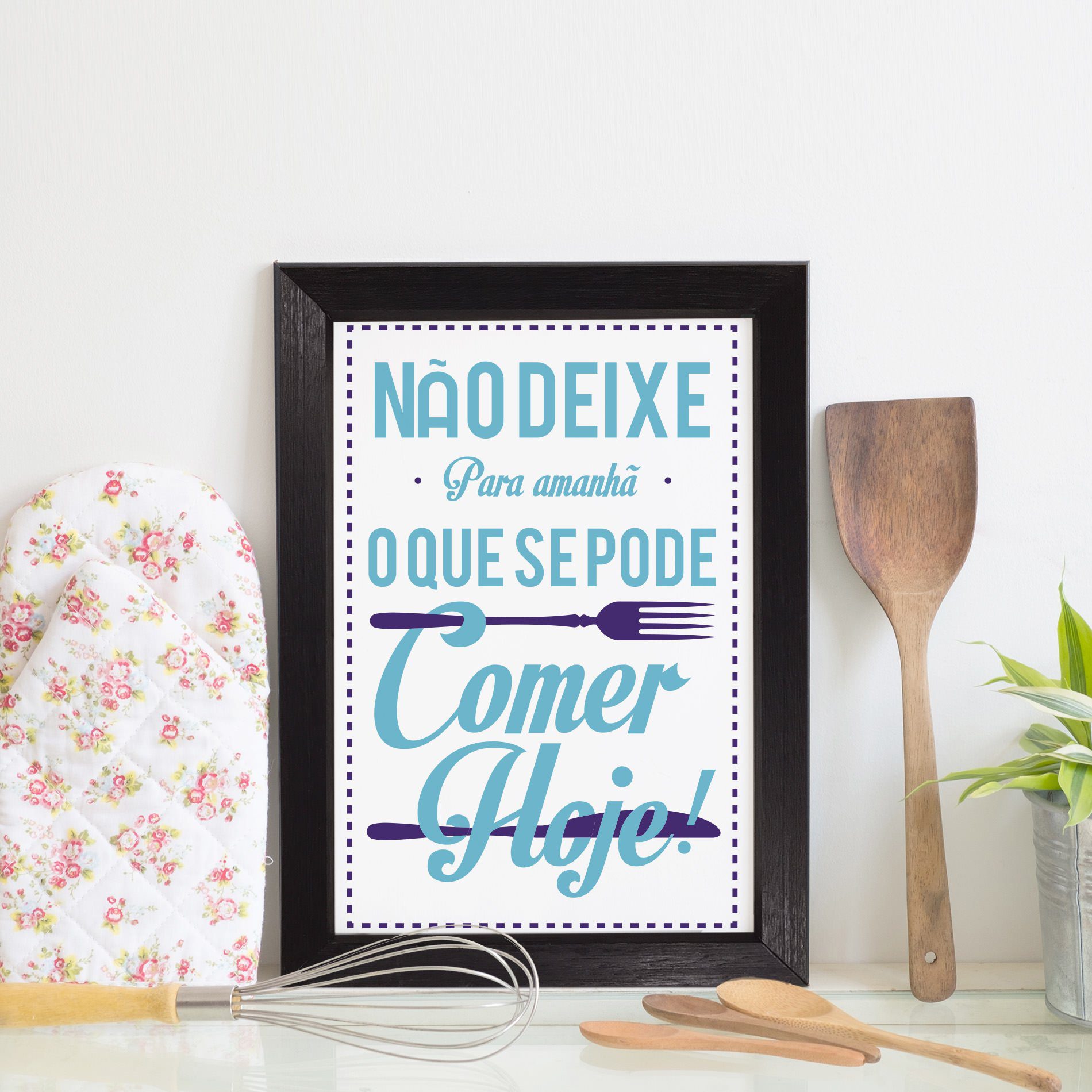 Quadro Cozinha Frase Não deixe para amanhã 22x32 Moldura Preta