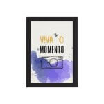 Quadro Frase de Motivação Viva Momento Moldura Preta 33x43